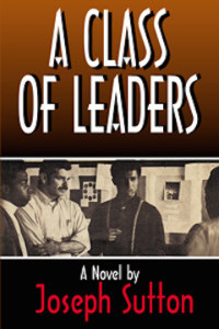 Published in 2010, "A Class of Leaders" was author Joseph Sutton's true-life account (in novel form) of his experiences teaching in South Central Los Angeles during the 1960s. 